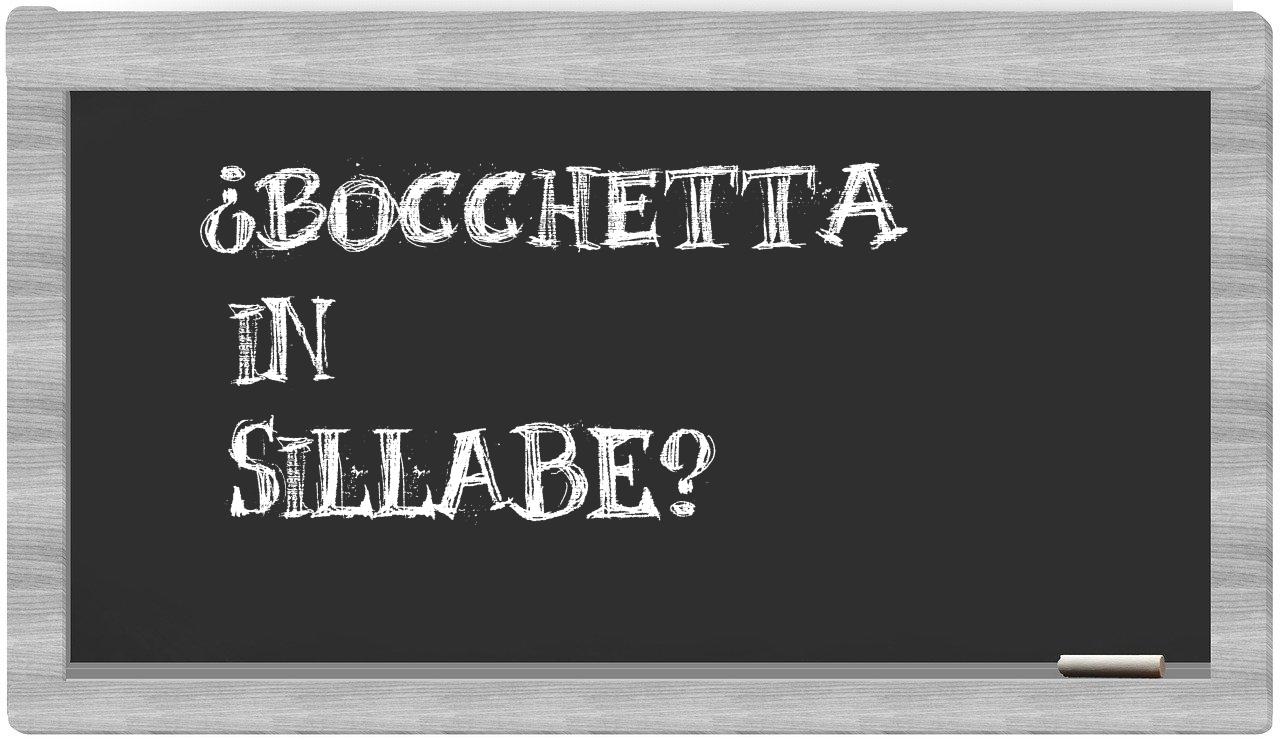 ¿bocchetta en sílabas?