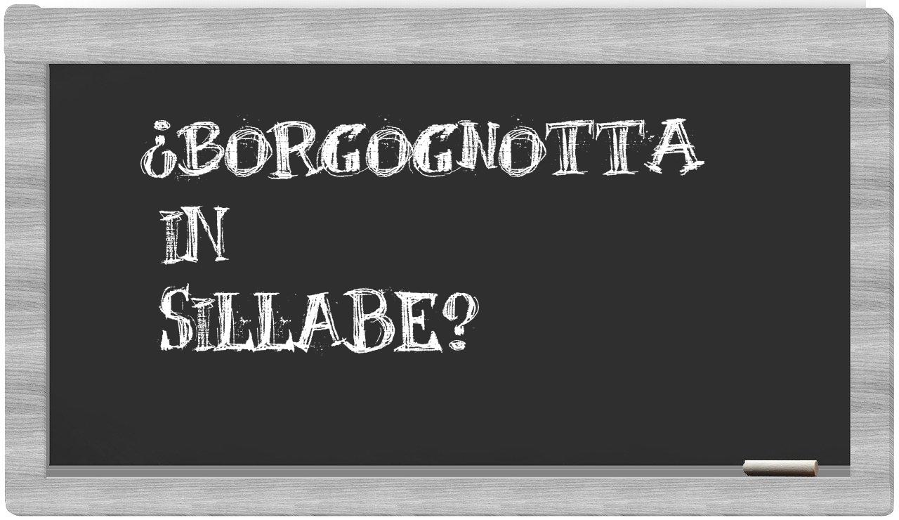 ¿borgognotta en sílabas?