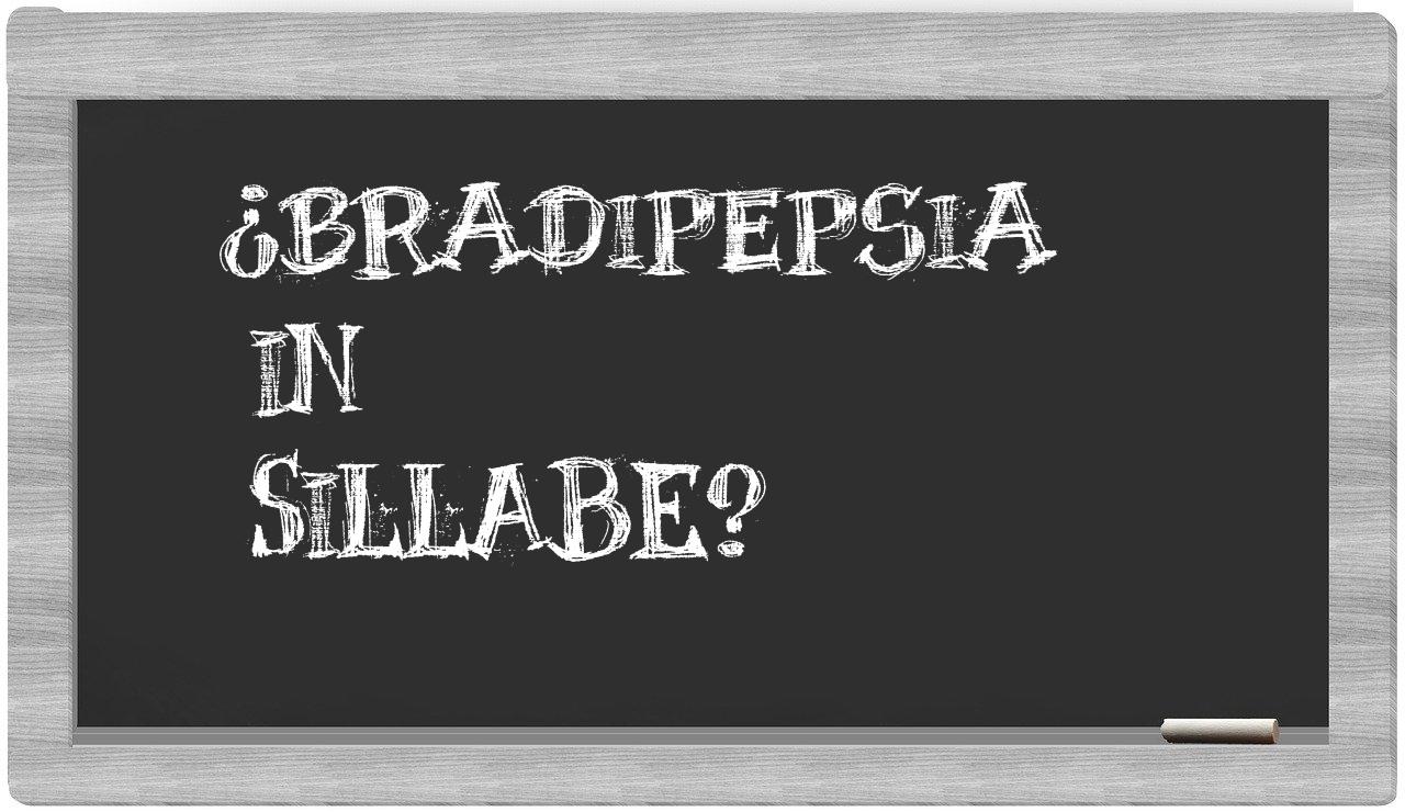 ¿bradipepsia en sílabas?