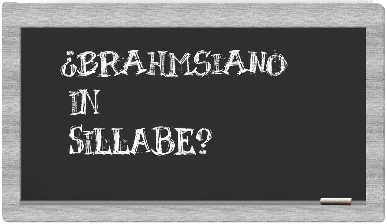 ¿brahmsiano en sílabas?