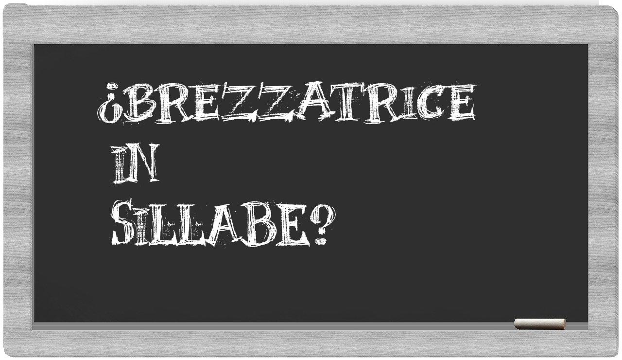 ¿brezzatrice en sílabas?