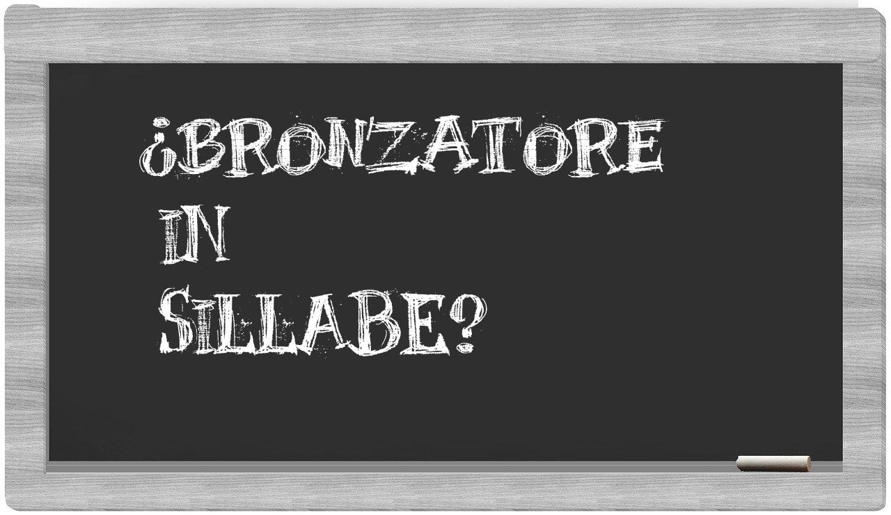 ¿bronzatore en sílabas?