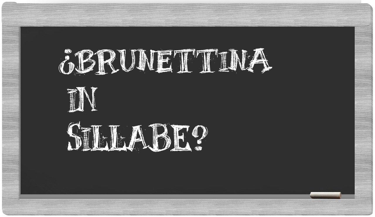 ¿brunettina en sílabas?