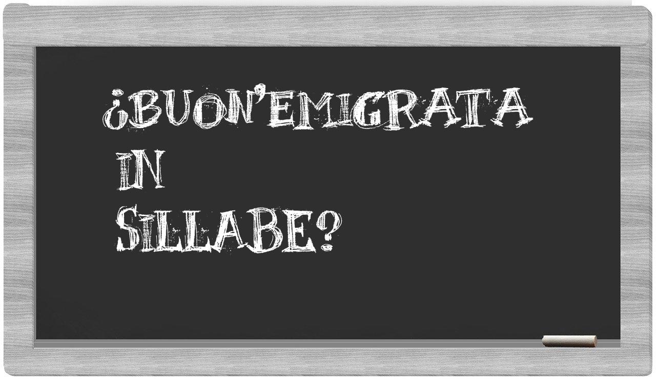 ¿buon'emigrata en sílabas?