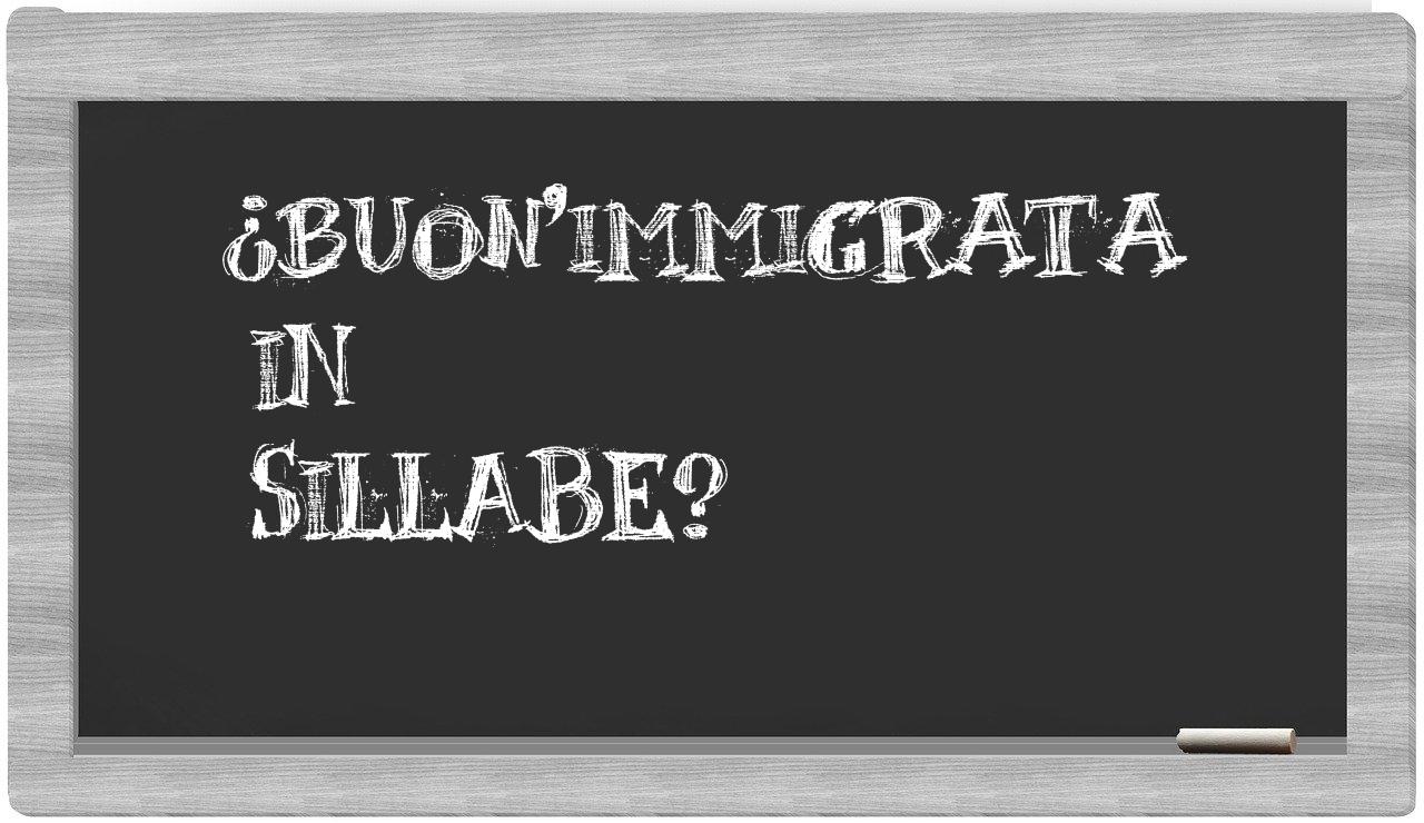 ¿buon'immigrata en sílabas?