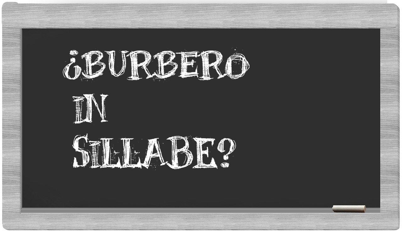 ¿burbero en sílabas?