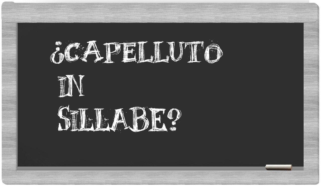 ¿capelluto en sílabas?