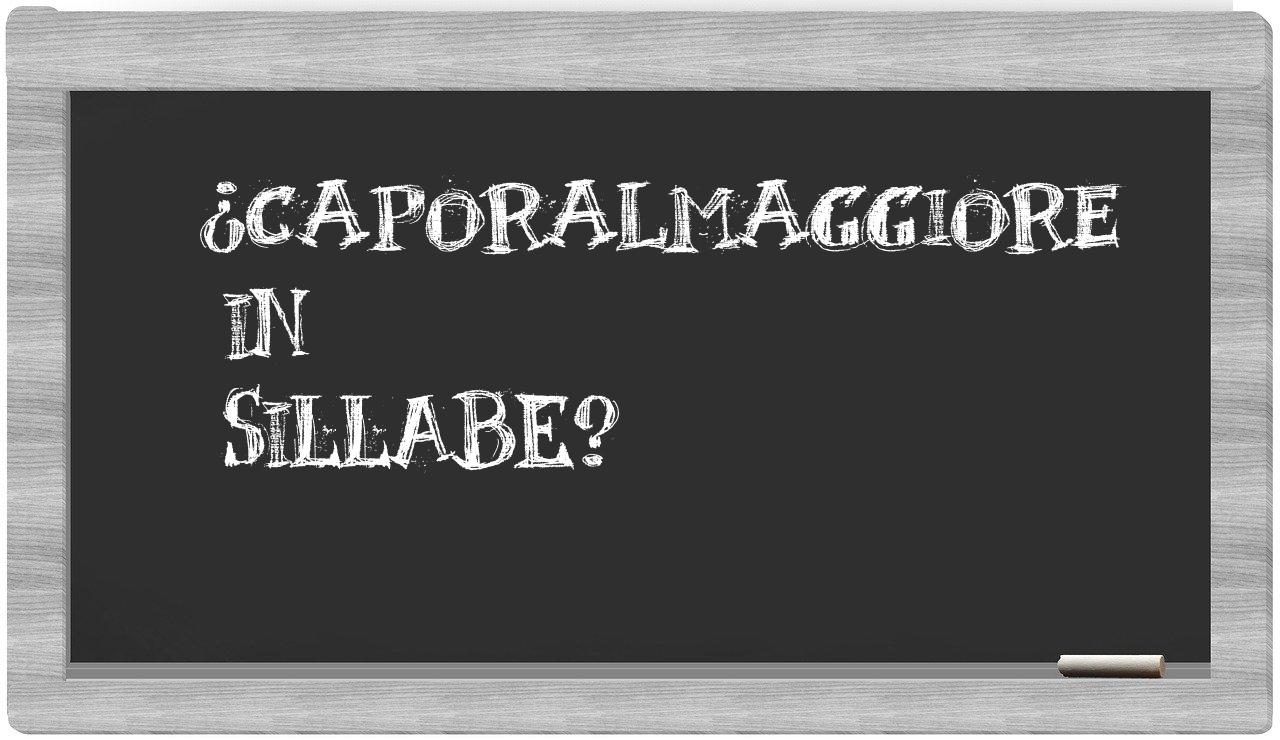 ¿caporalmaggiore en sílabas?