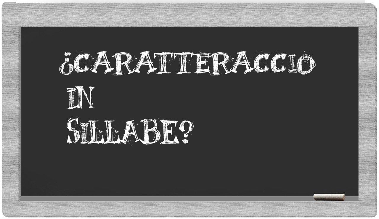 ¿caratteraccio en sílabas?