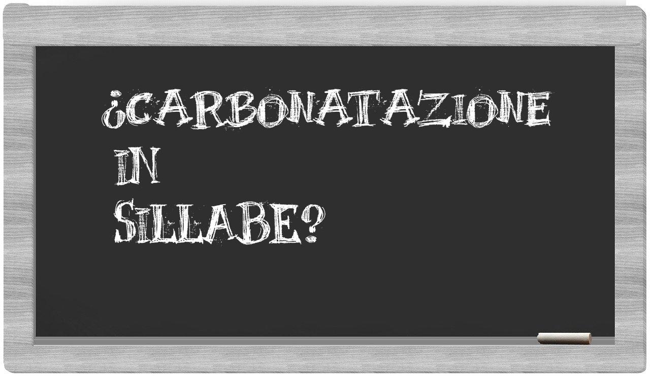 ¿carbonatazione en sílabas?