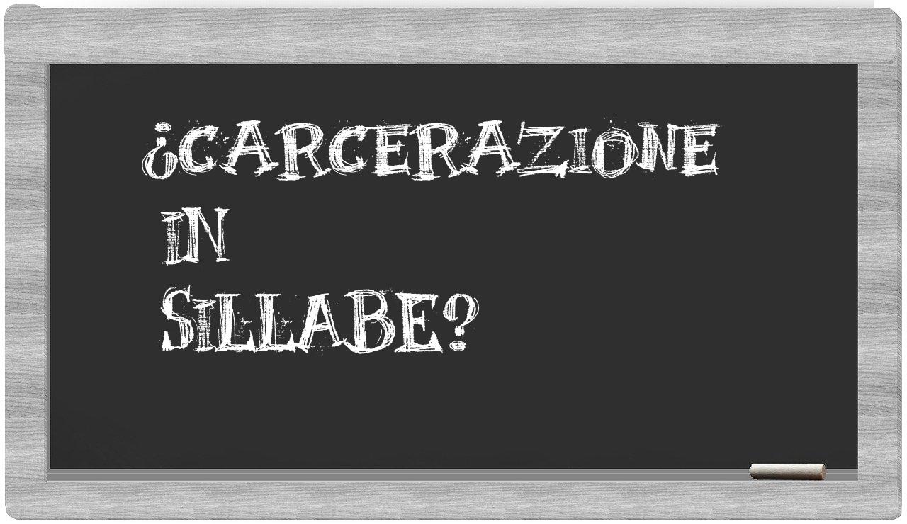 ¿carcerazione en sílabas?