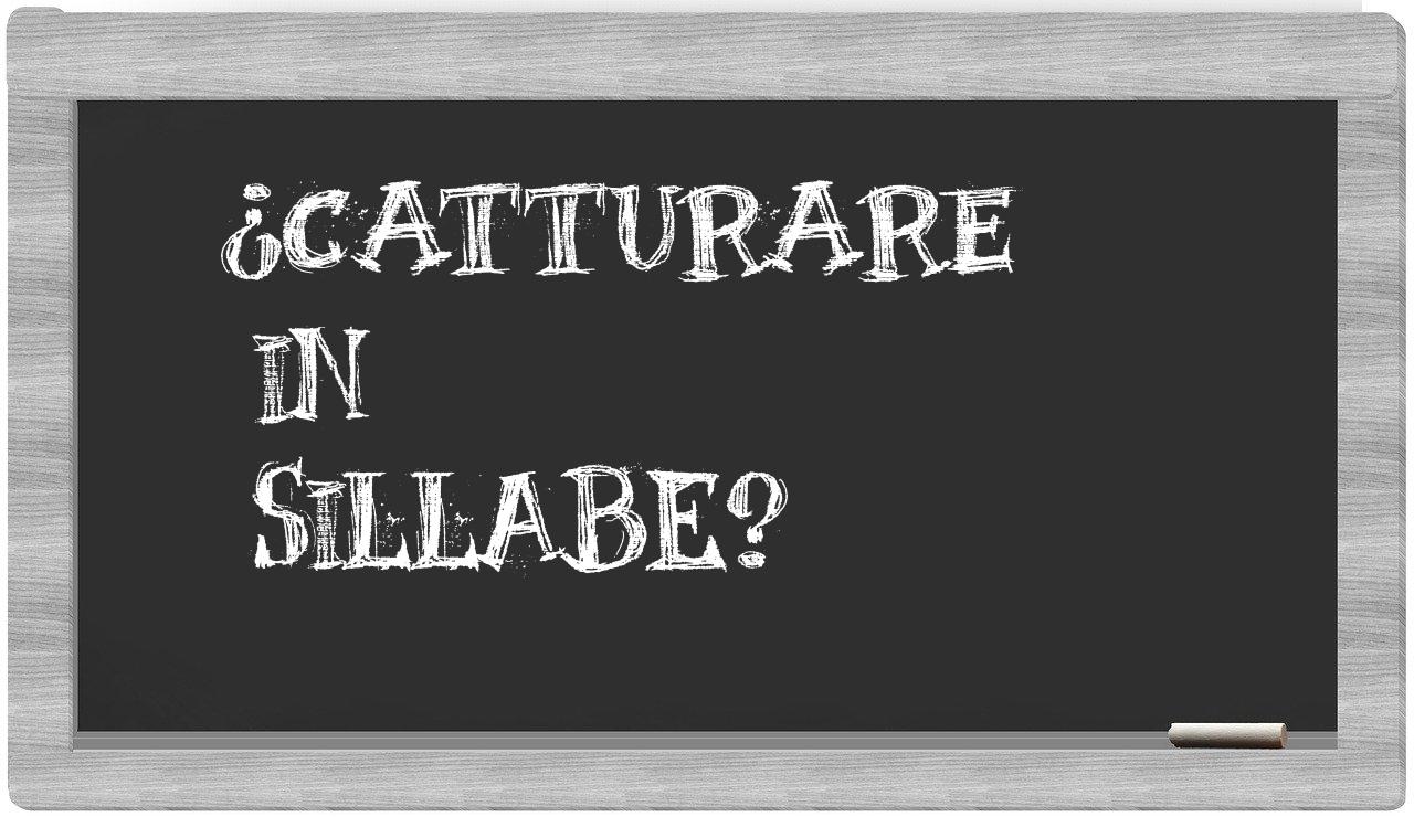 ¿catturare en sílabas?