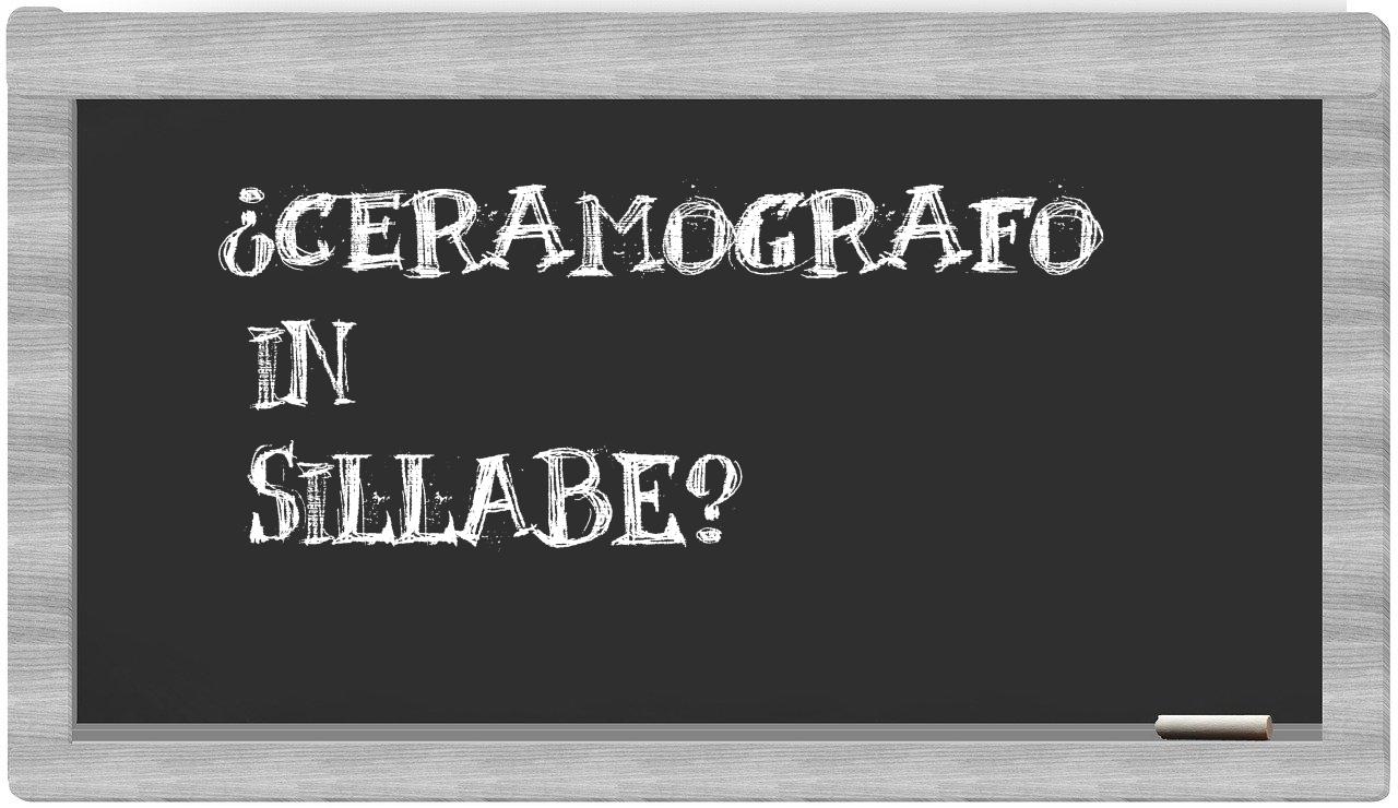 ¿ceramografo en sílabas?