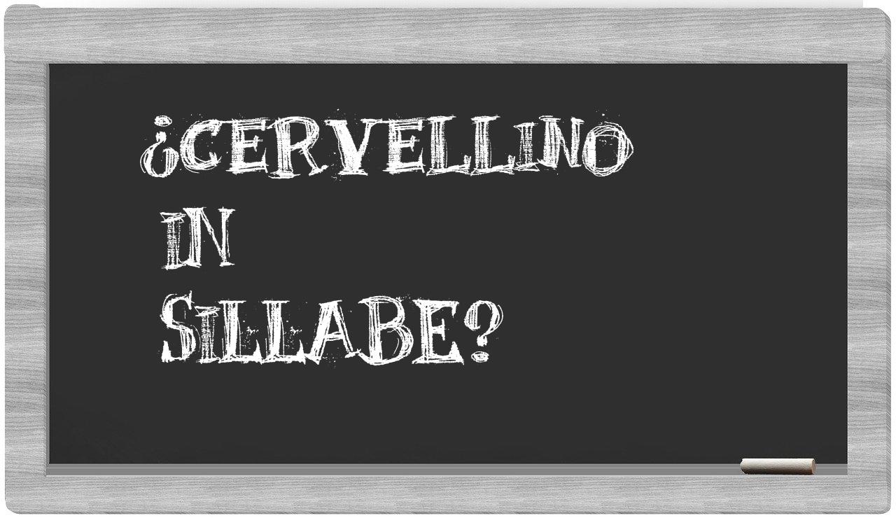 ¿cervellino en sílabas?