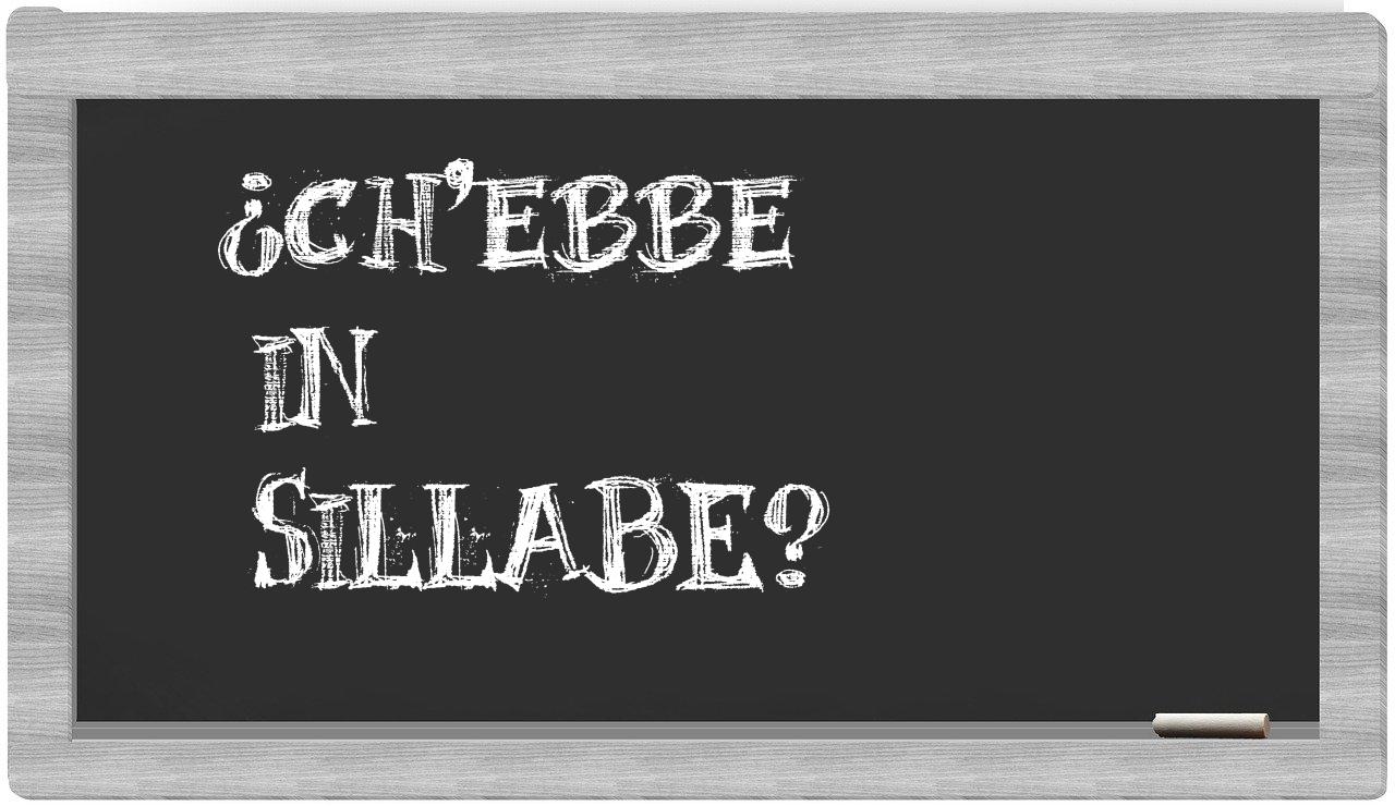 ¿ch'ebbe en sílabas?