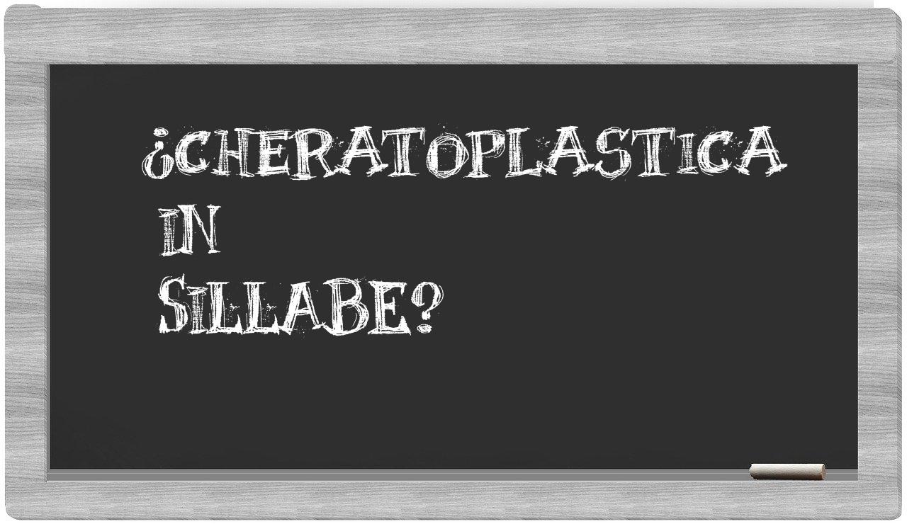 ¿cheratoplastica en sílabas?