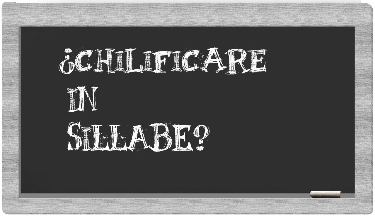 ¿chilificare en sílabas?