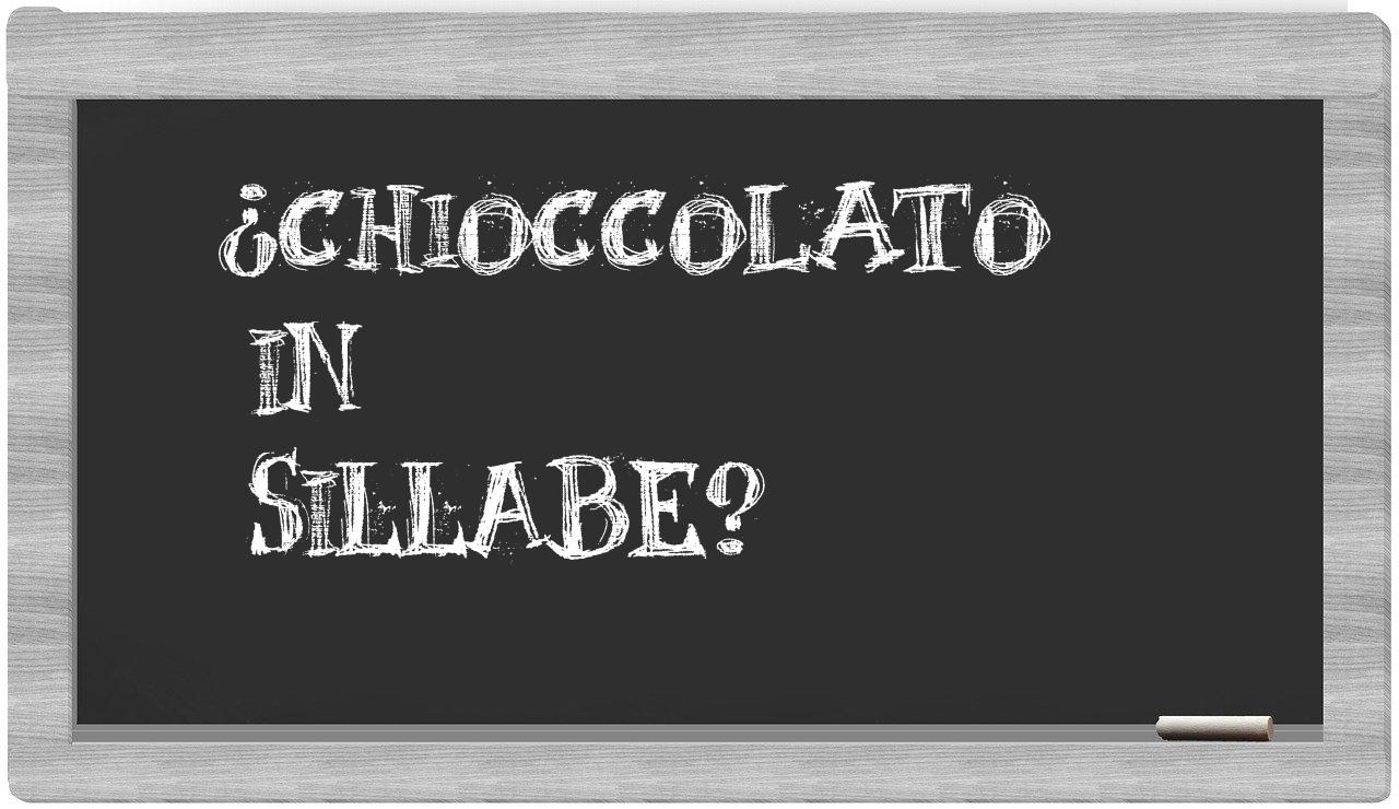 ¿chioccolato en sílabas?