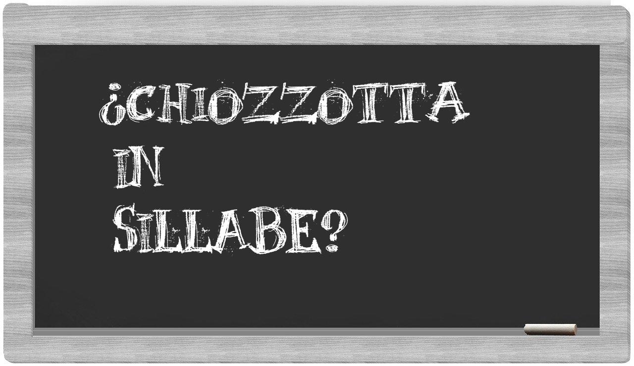 ¿chiozzotta en sílabas?