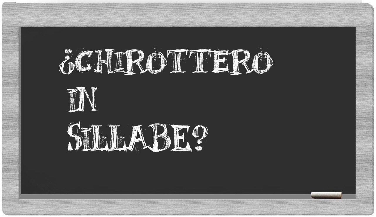 ¿chirottero en sílabas?