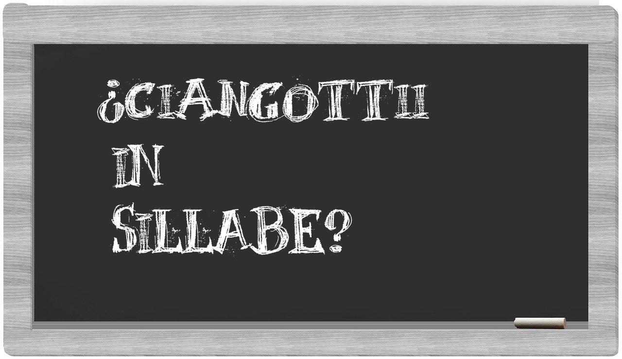 ¿ciangottii en sílabas?