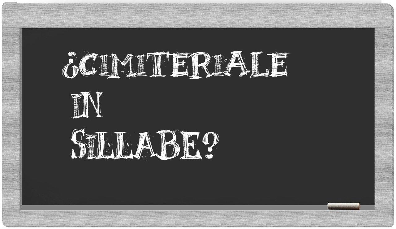 ¿cimiteriale en sílabas?