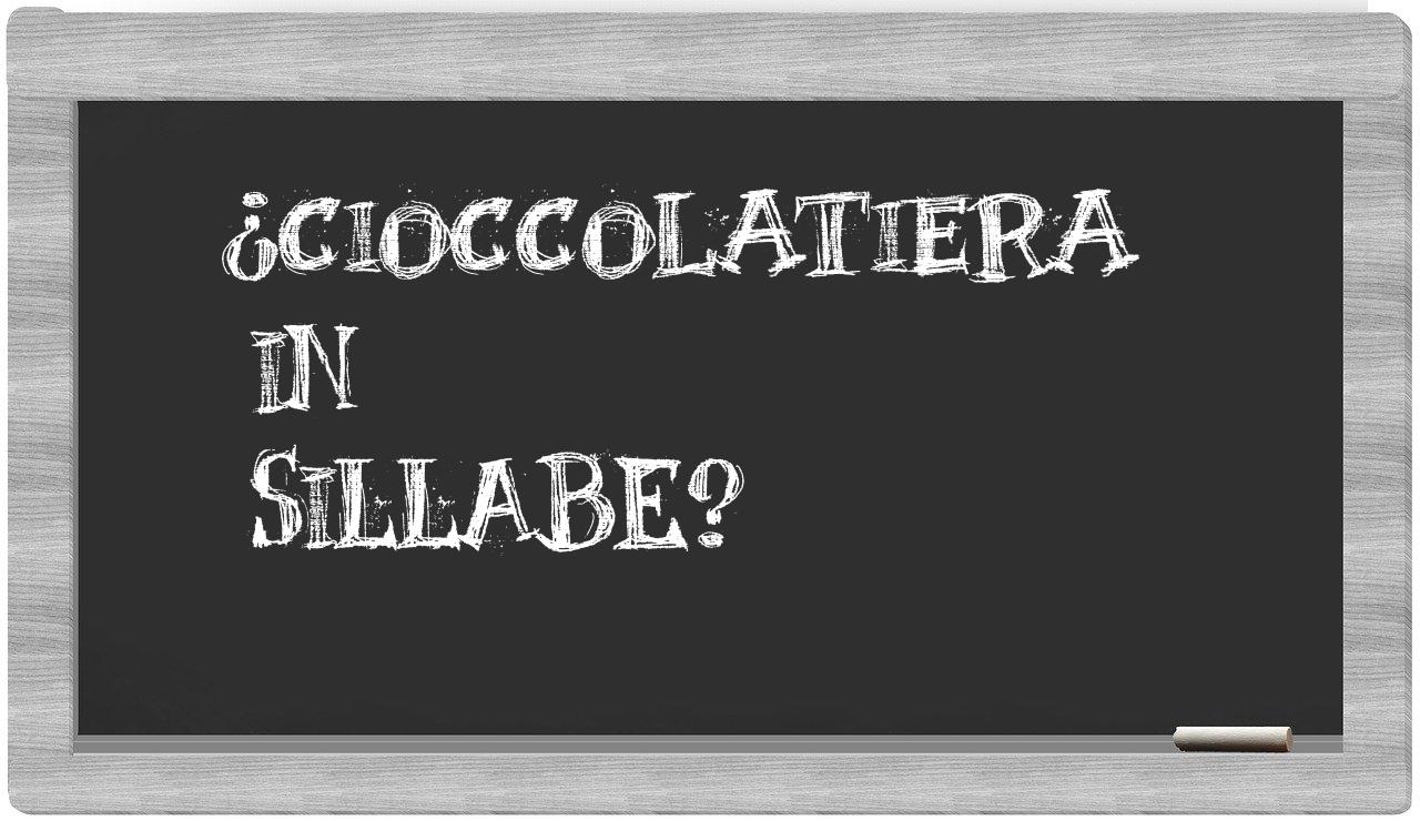 ¿cioccolatiera en sílabas?