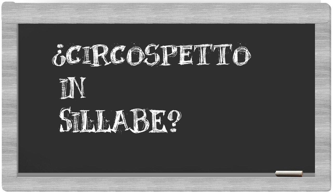 ¿circospetto en sílabas?