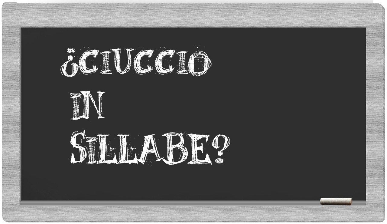 ¿ciuccio en sílabas?