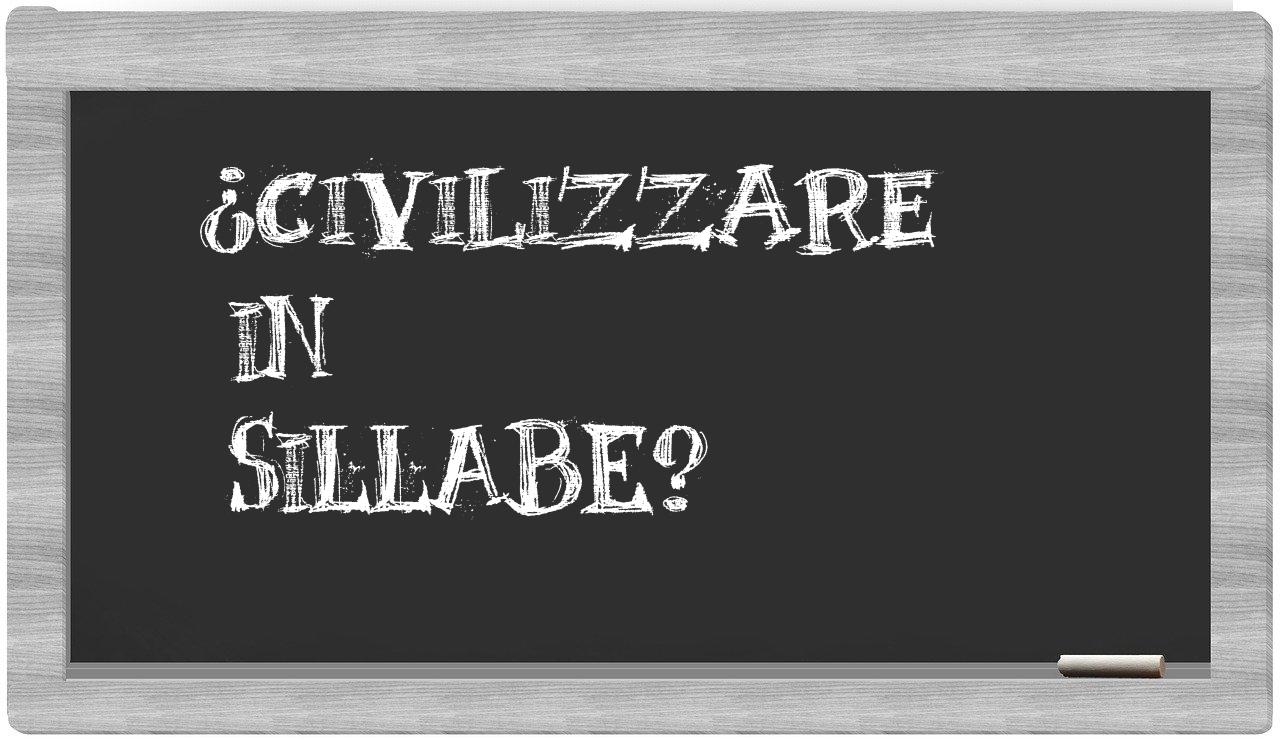 ¿civilizzare en sílabas?