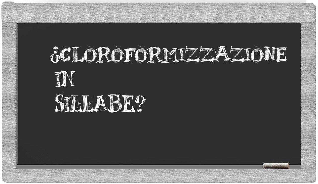 ¿cloroformizzazione en sílabas?