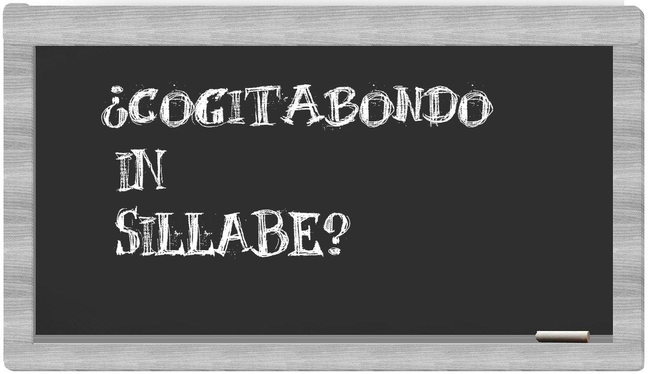 ¿cogitabondo en sílabas?