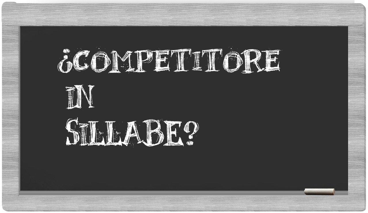 ¿competitore en sílabas?