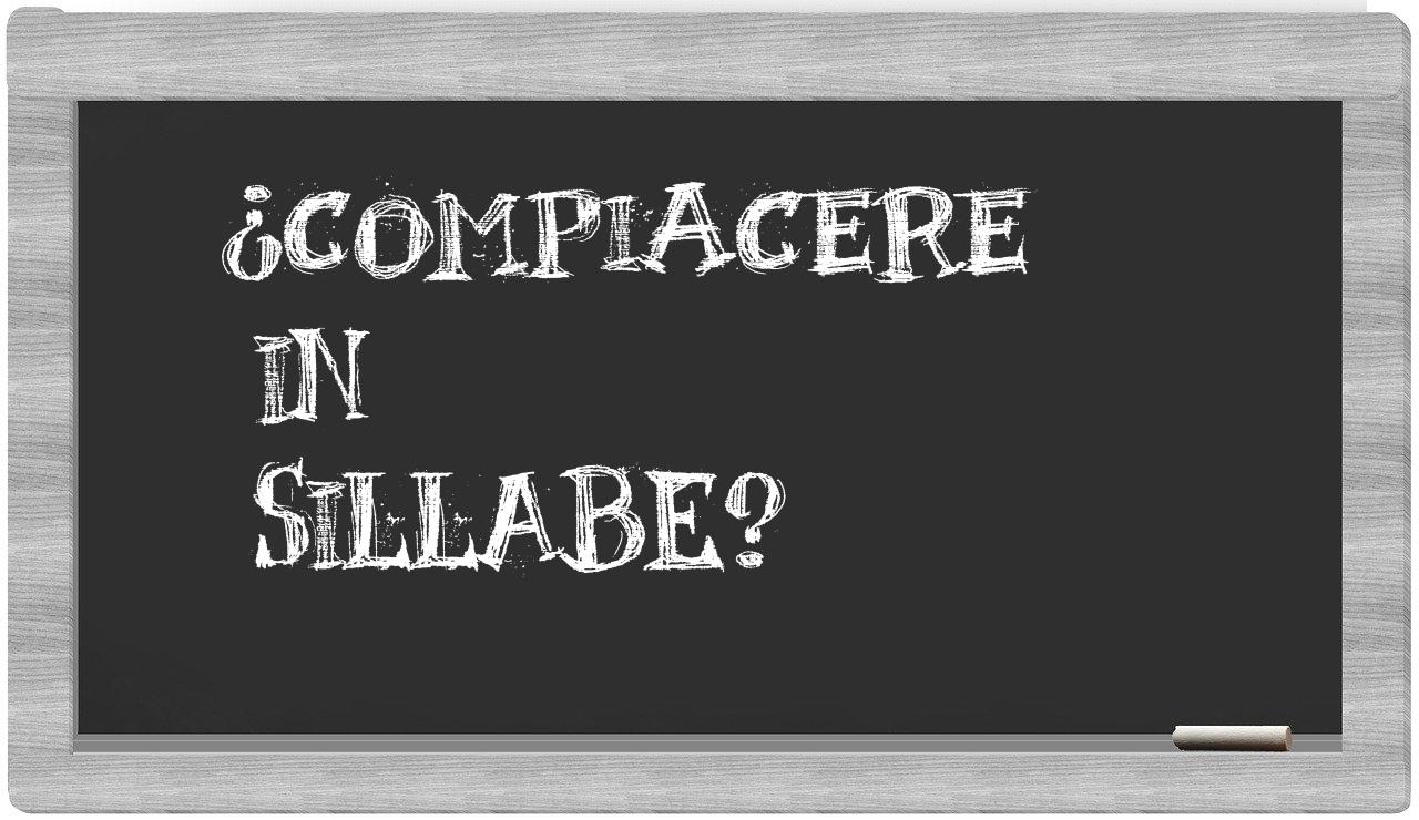 ¿compiacere en sílabas?