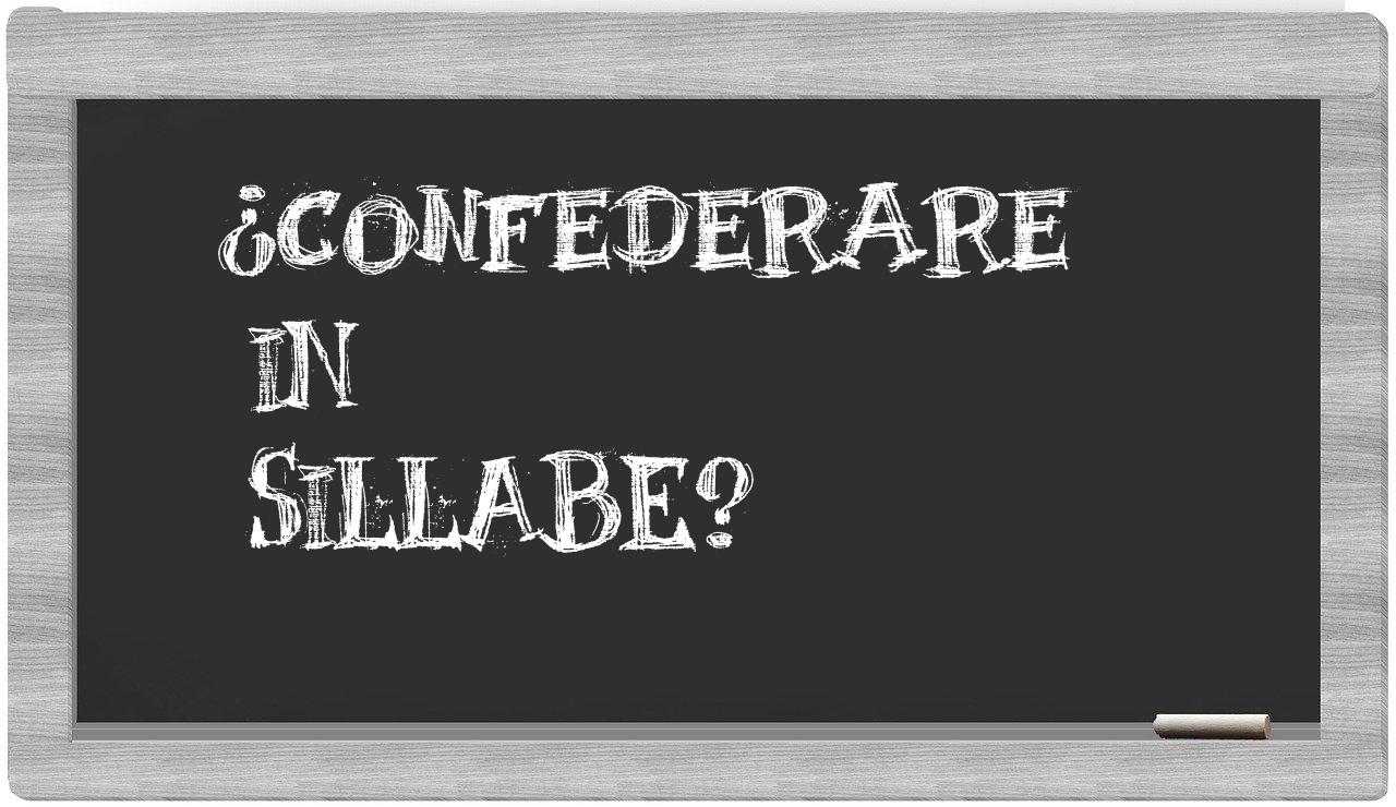 ¿confederare en sílabas?