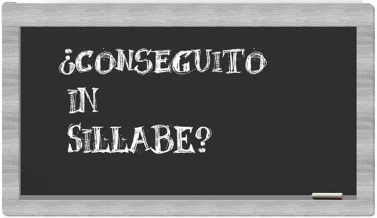 ¿conseguito en sílabas?