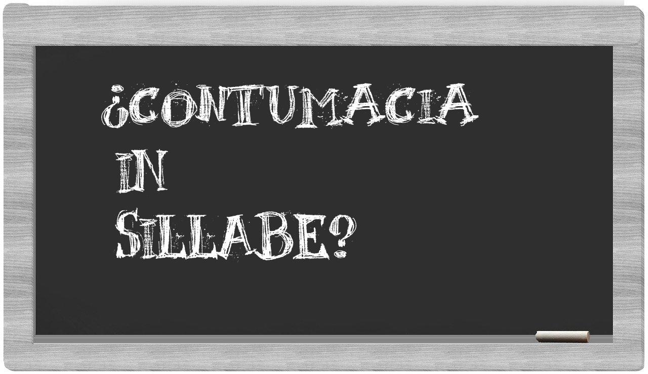 ¿contumacia en sílabas?