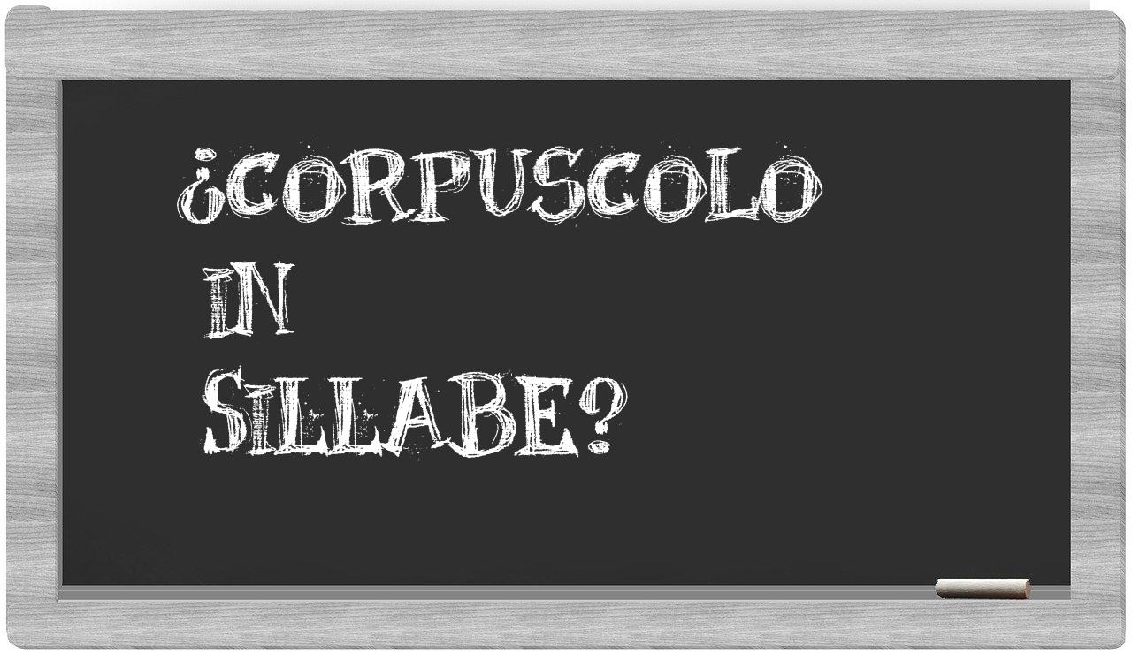 ¿corpuscolo en sílabas?