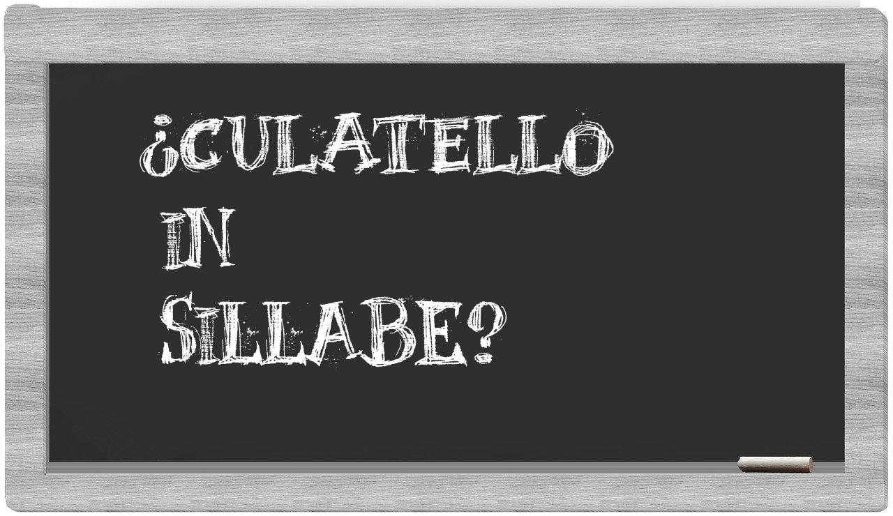 ¿culatello en sílabas?