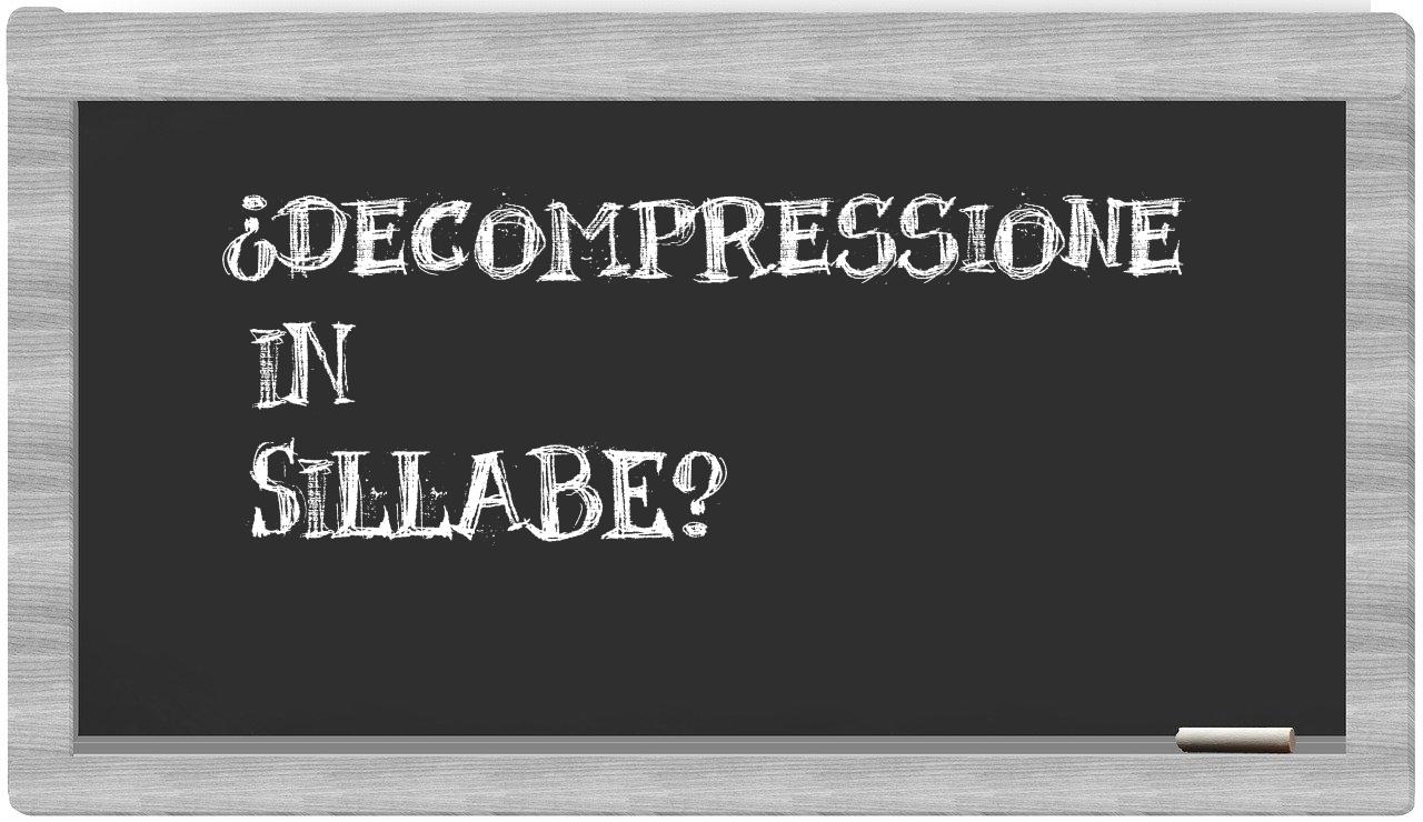 ¿decompressione en sílabas?
