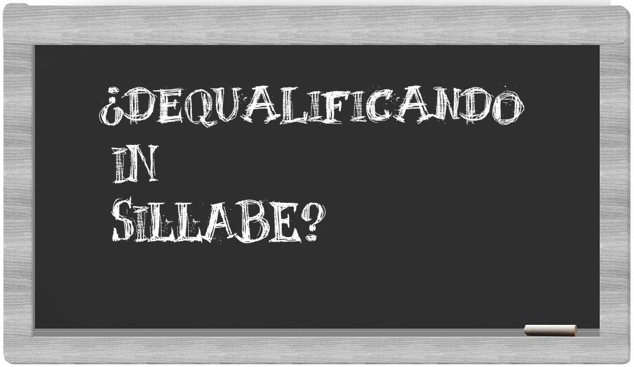 ¿dequalificando en sílabas?