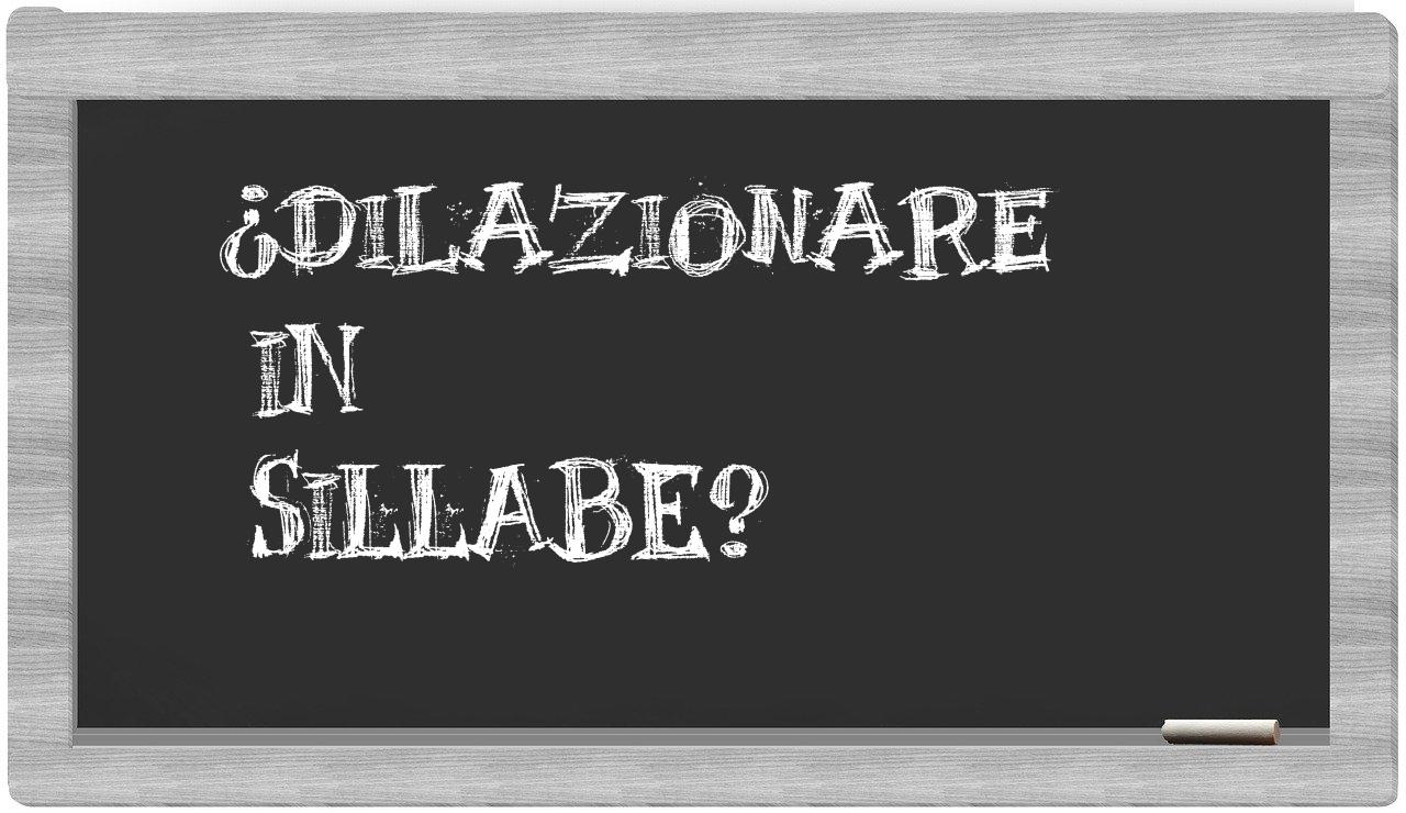 dilazionare in syllables