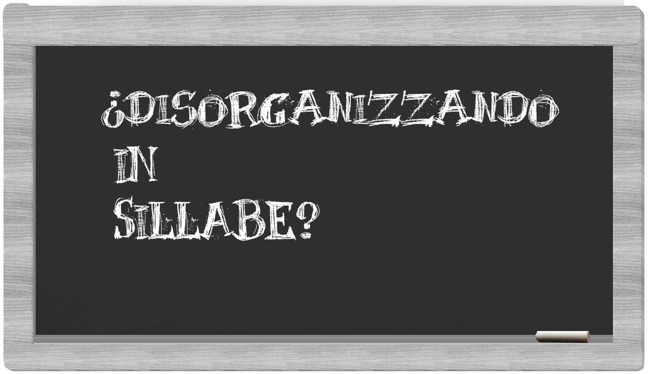 ¿disorganizzando en sílabas?