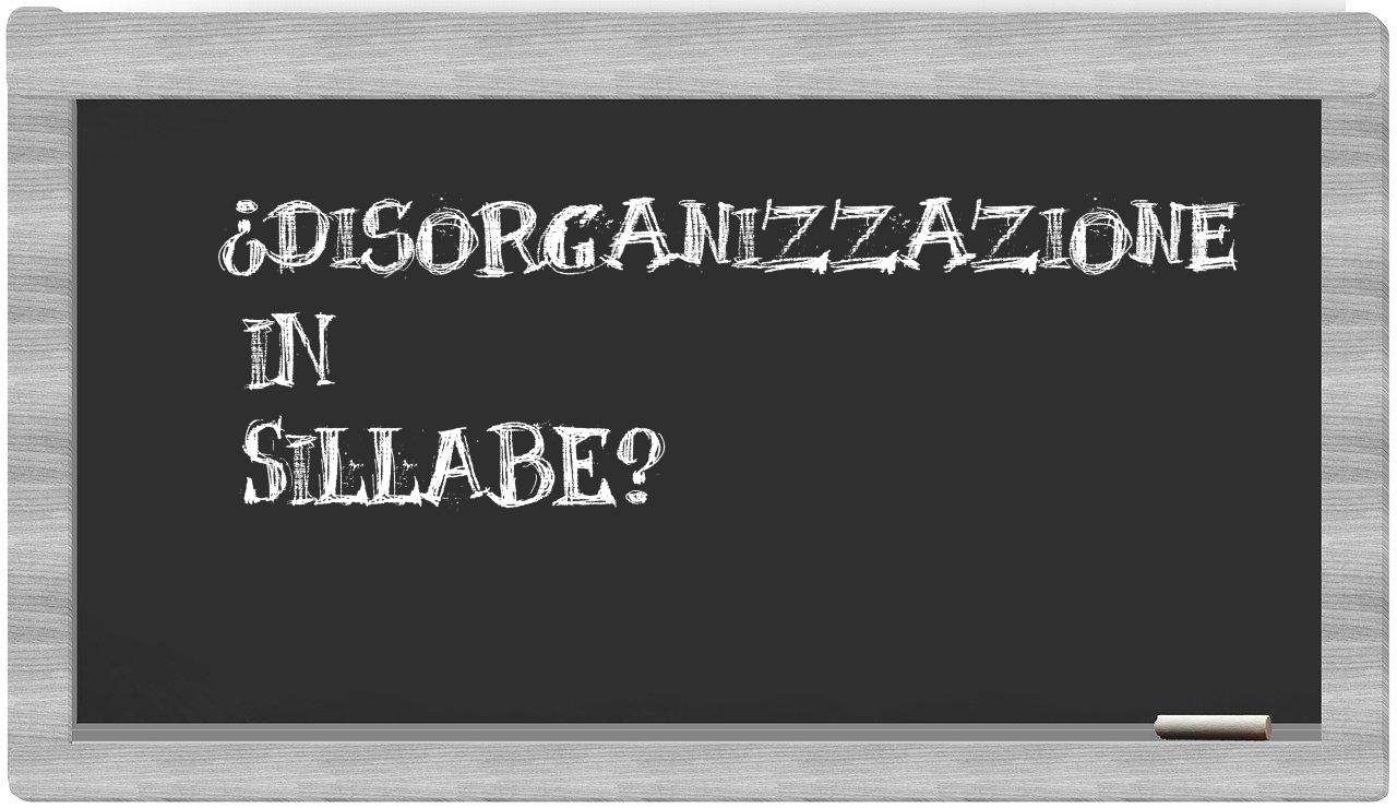 disorganizzazione in syllables