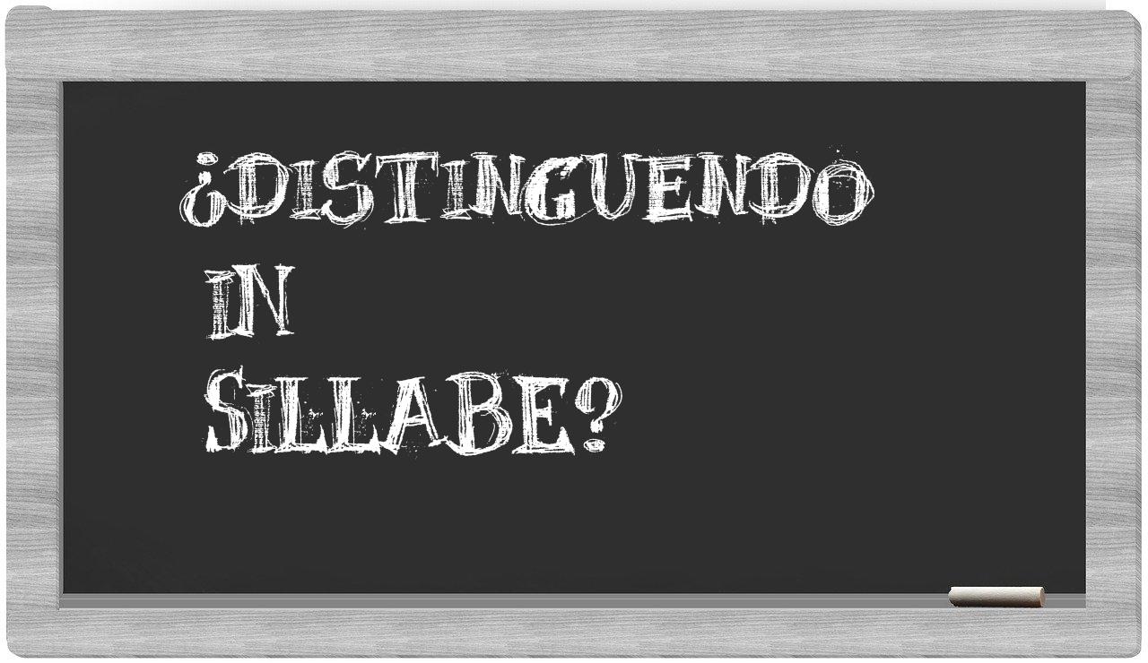 ¿distinguendo en sílabas?