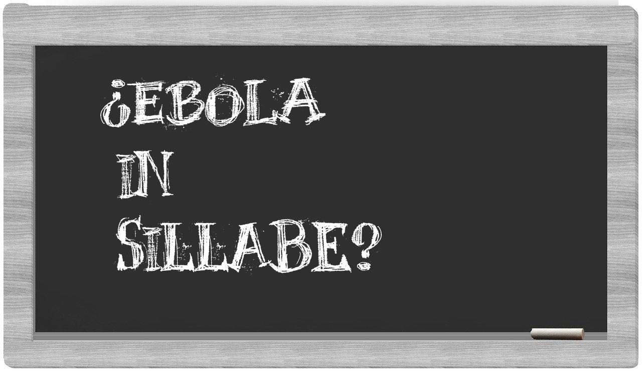 ¿ebola en sílabas?