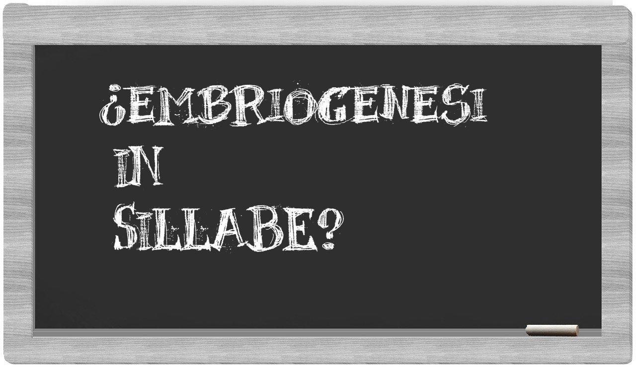 ¿embriogenesi en sílabas?