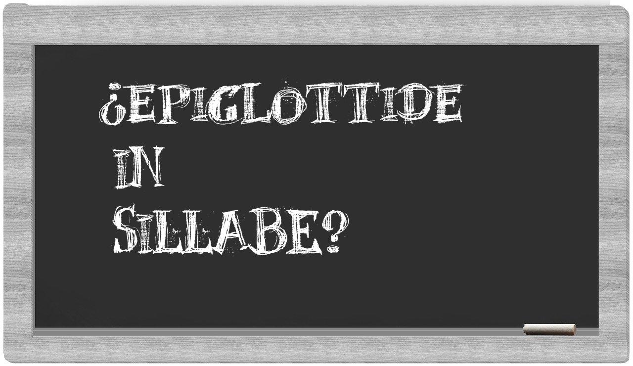 ¿epiglottide en sílabas?