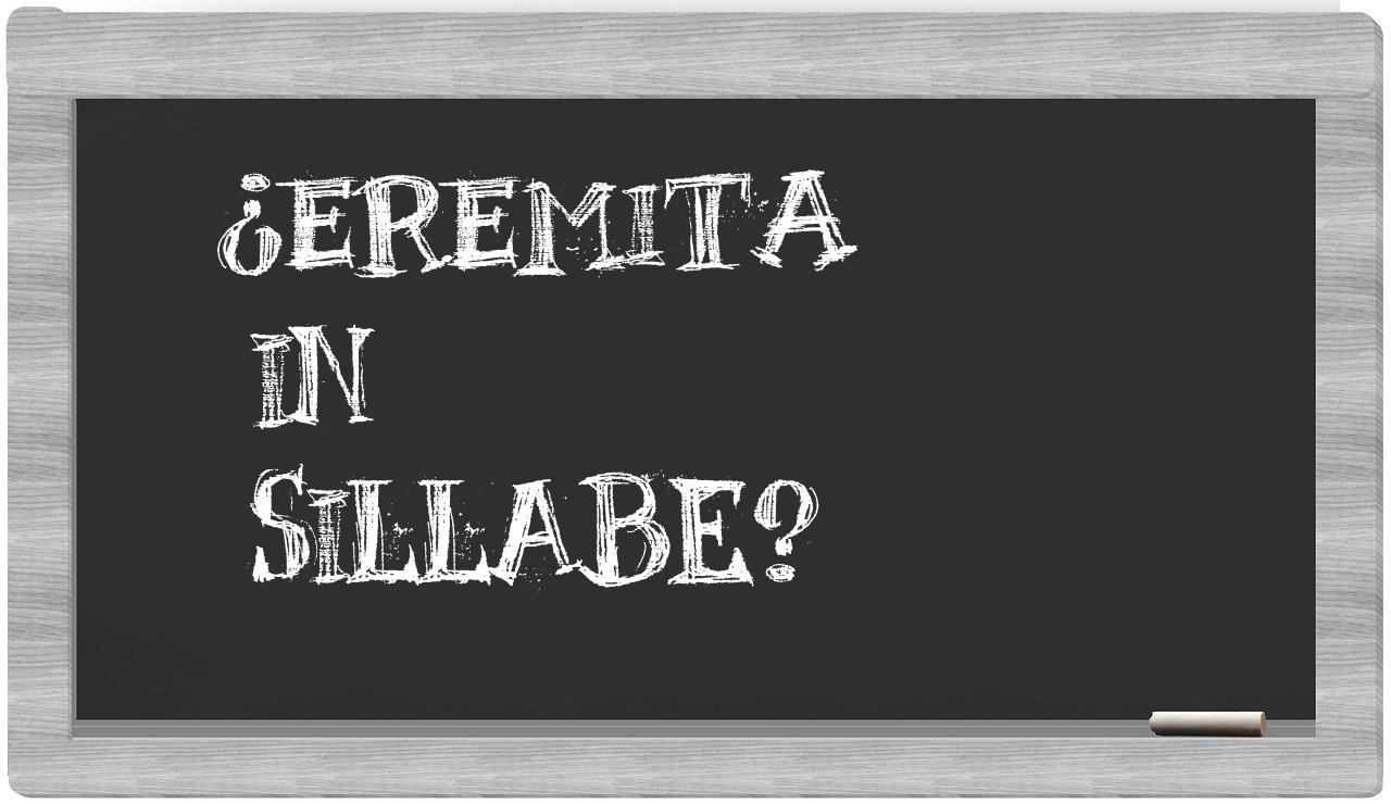 ¿eremita en sílabas?