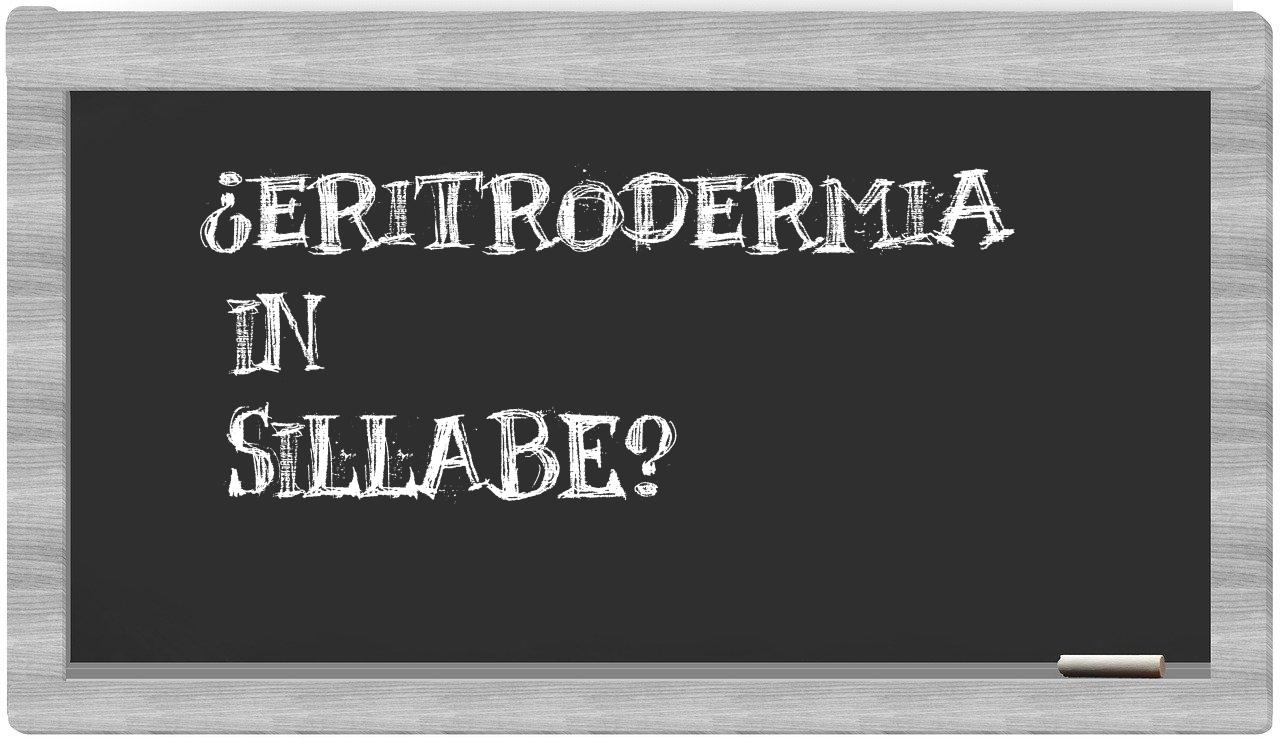 ¿eritrodermia en sílabas?